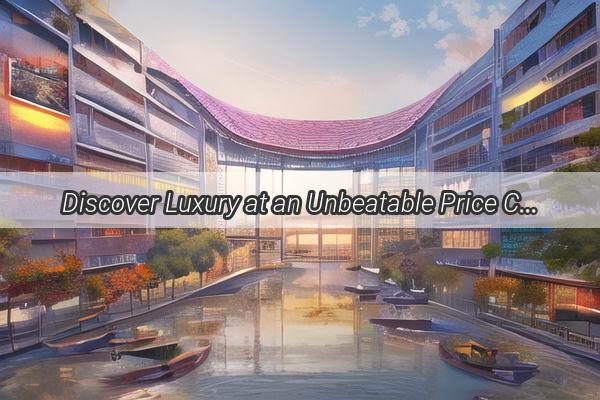 Discover Luxury at an Unbeatable Price Cheap Villas Near Guangzhou You Cant Miss